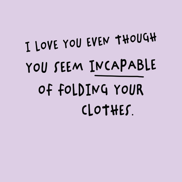 Incapable Of Folding Your Clothes Card