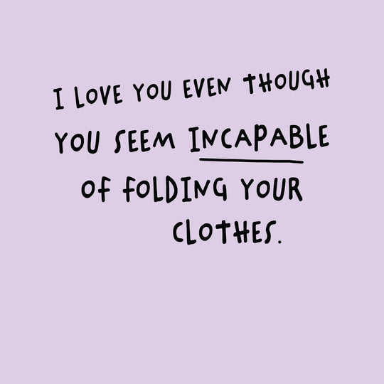 Incapable Of Folding Your Clothes Card