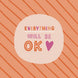 Everything Will Be OK Card