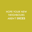 Hope Your New Neighbours Aren't Dicks Card