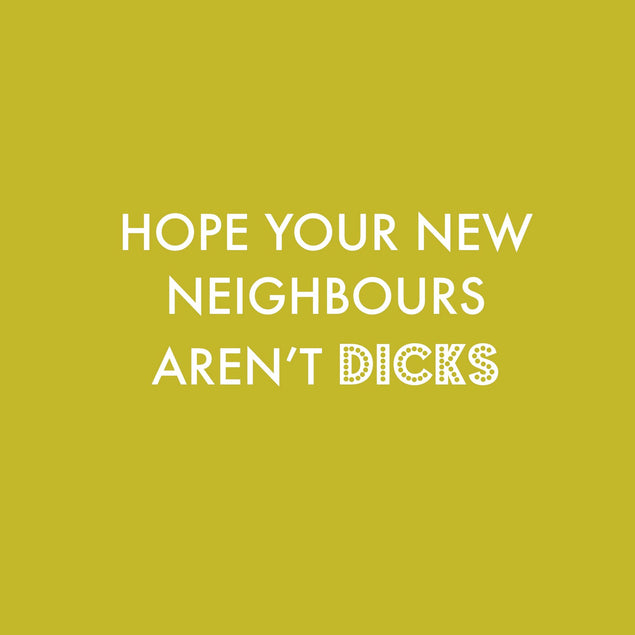 Hope Your New Neighbours Arent Dicks Card Boomf 