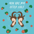 You Are My Otter Half Card