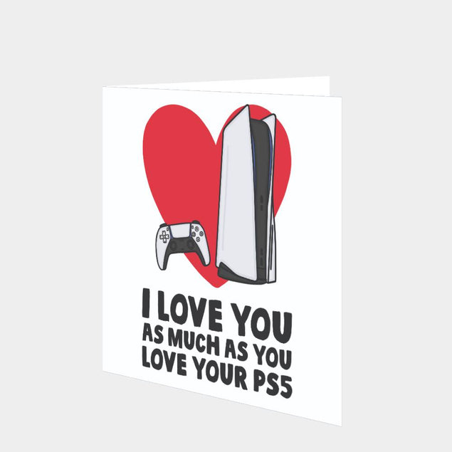 Love You As Much As Your PS5 Card