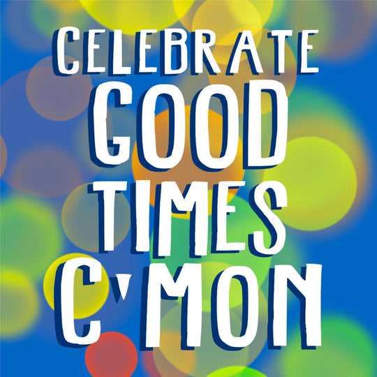 Celebrate Good Times Birthday Card