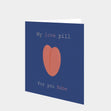 My Love Pill Card