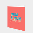 Mum & Mum I Love You Both Card