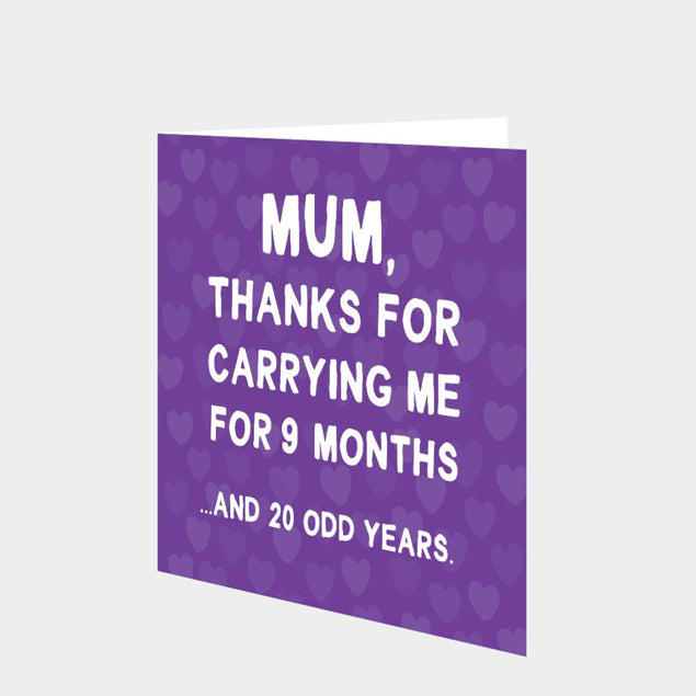Mum, Thanks For Carrying Me For 9 Months And 20 Odd Years Card