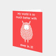 My World Is So Much Better With Ewe In It Card