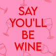Say You'll Be Wine Card