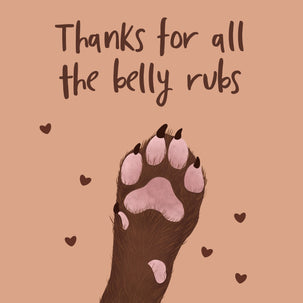 Thanks For All The Belly Rubs Card