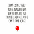 I remembered you can't take a joke birthday card - 1