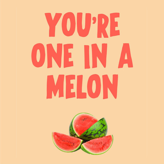 You're One In A Melon Card