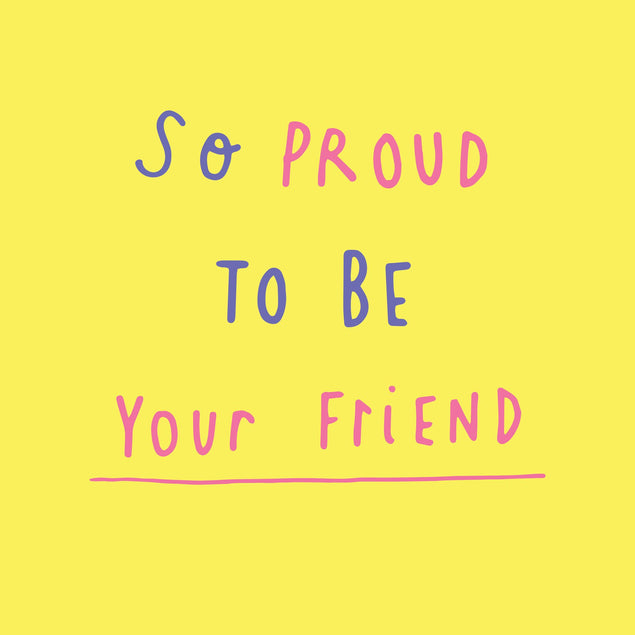 So proud to be your friend Card