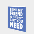 Only Gift You Need Friend Card