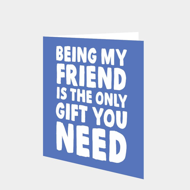 Only Gift You Need Friend Card