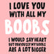 I Love You With All My Boobs Card