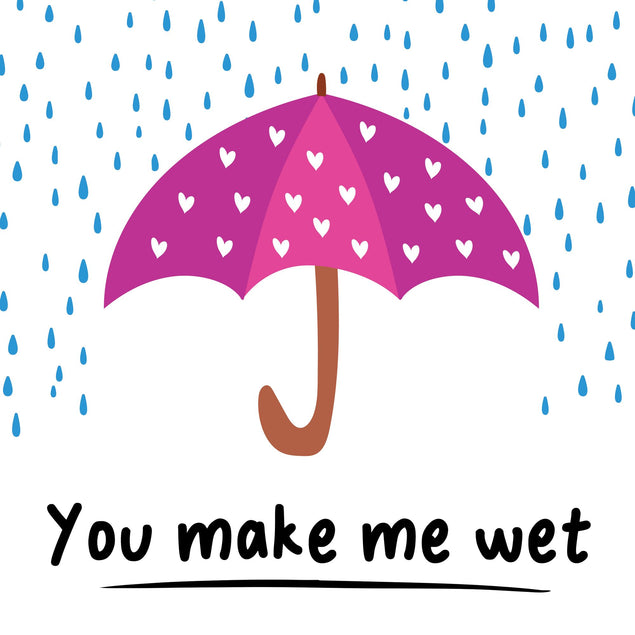 You Make Me Wet Card