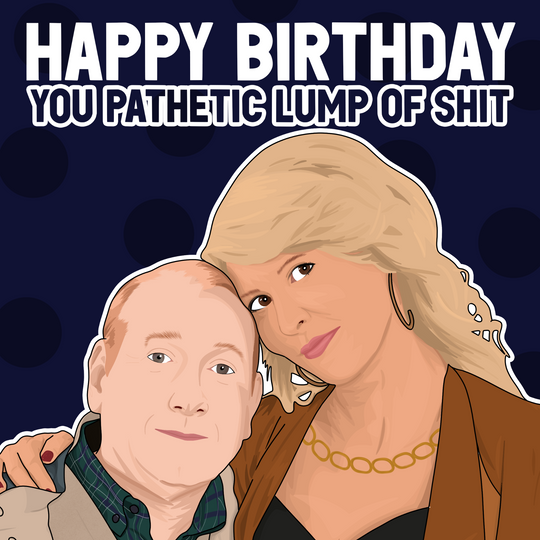 You Pathetic Lump Of Shit Pete And Dawn Birthday Card