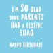 I'm So Glad Your Parents had a festive shag... Happy Birthday! Card