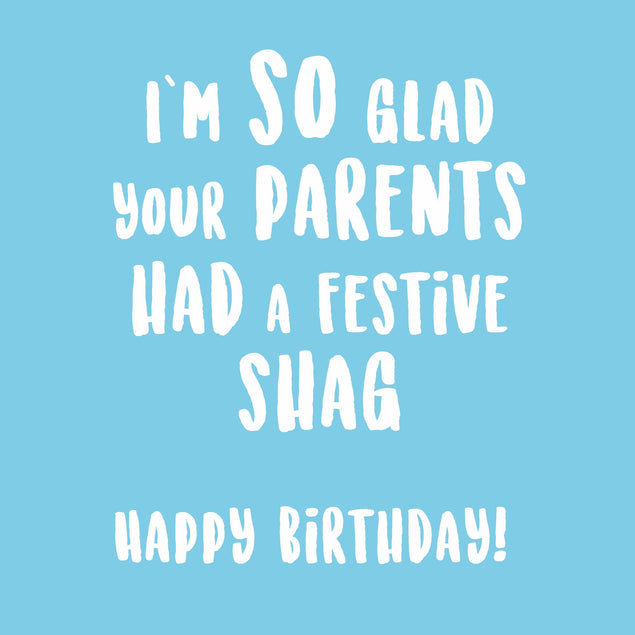 I'm So Glad Your Parents had a festive shag... Happy Birthday! Card