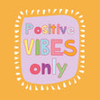 Positive Vibes Only - 1