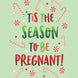 'Tis The Season To Be Pregnant Christmas Card