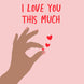 I Love You This Much Card