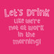 Let's Drink Like We're Not At Work Card