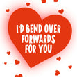 I'd Bend Over Forwards For You Card