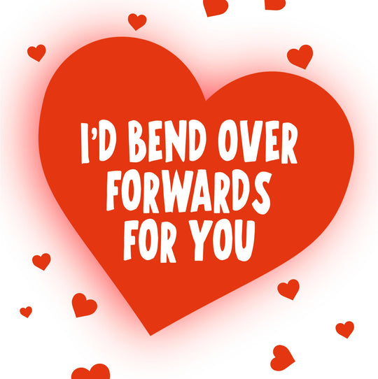 I'd Bend Over Forwards For You Card