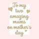 To My Two Amazing Mums On Mother's Day Card