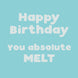 Happy Birthday You Melt Card