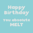 Happy Birthday You Melt Card