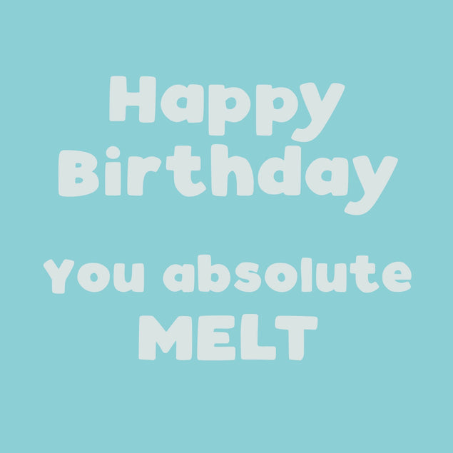 Happy Birthday You Melt Card
