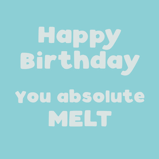 Happy Birthday You Melt Card