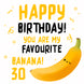 My Favourite Banana Happy 30th Birthday