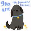 Black Labrador You're My Favourite Human