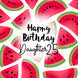 Fresh Watermelon Happy 25th Birthday Daughter