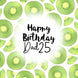 Fresh Kiwi Happy 25th Birthday Dad