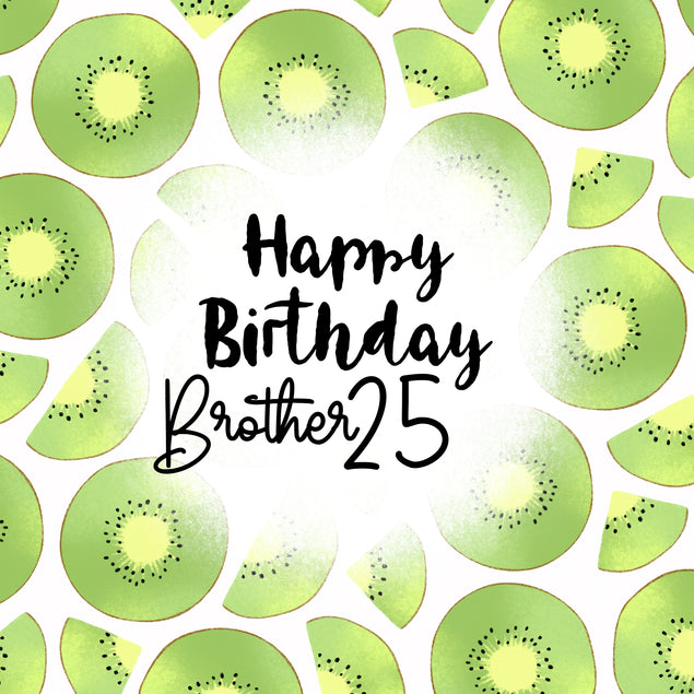 Fresh Kiwi Happy 25th Birthday Brother