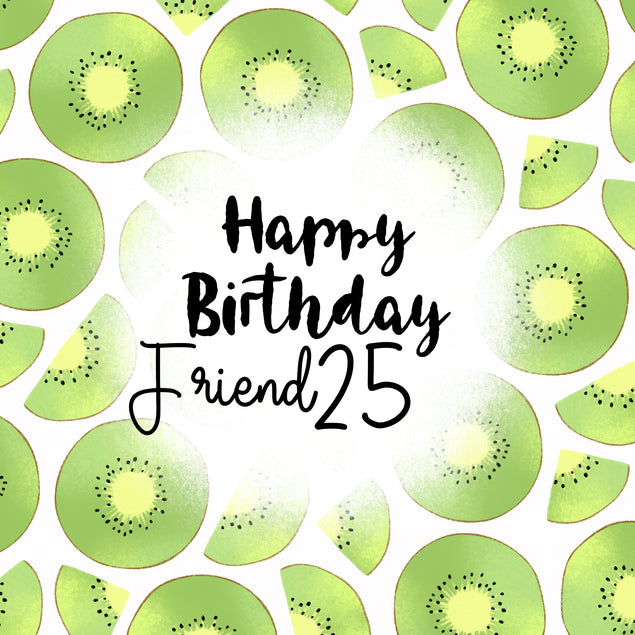Fresh Kiwi Happy 25th Birthday Friend