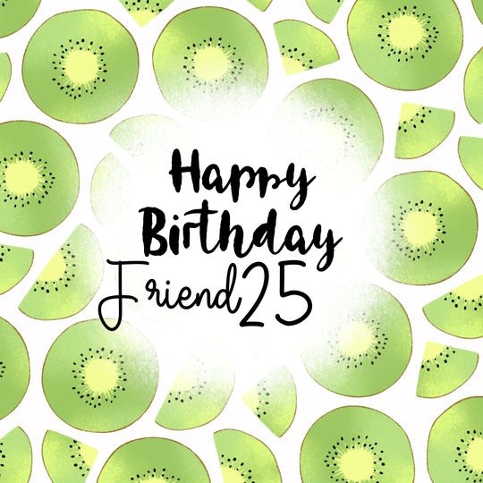 Fresh Kiwi Happy 25th Birthday Friend