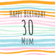 30th Happy Birthday Stripes Mum Card