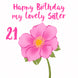 Pink Lovely Flower Happy 21st Birthday Sister