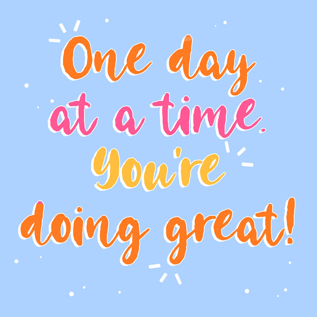 One Day At A Time You Are Doing Great