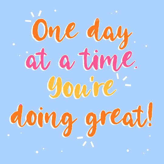 One Day At A Time You Are Doing Great