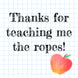 Thanks For Teaching Me The Ropes Teacher