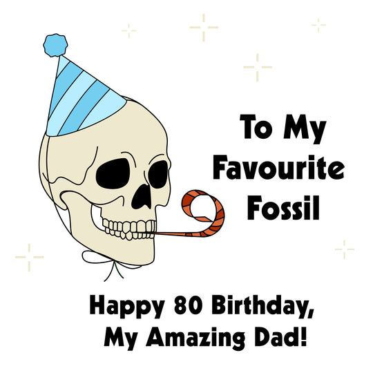 Happy 80th Birthday My Favourite Fossil For Dad