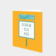 Screw Old Age Card