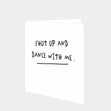 Shut Up And Dance With Me Card